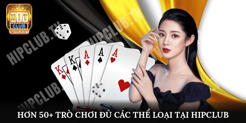 Hơn 50+ trò chơi đủ các thể loại tại Hipclub để bạn lựa chọn
